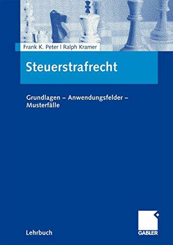 Steuerstrafrecht: Grundlagen - Anwendungsfelder - Musterfälle