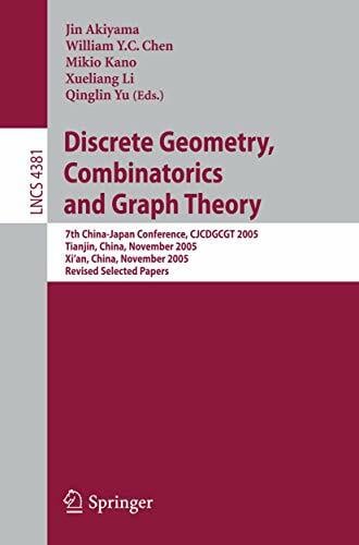 Discrete Geometry, Combinatorics and Graph Theory: 7th China-Japan Conference, CJCDGCGT 2005 Tianjin, China, November 2005 Xi'an, China, November 2005... Discrete Geometry, Combinatorics and Graph Theory: 7th China-Japan Conference, CJCDGCGT 2005 Tianjin, China, November 2005 Xi'an, China, November 2005 ... Notes in Computer Science, 4381, Band 4381)