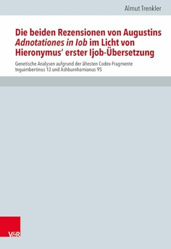 Die beiden Rezensionen von Augustins Adnotationes in Iob im Licht von Hieronymus' erster Ijob-Übersetzung (Forschungen zur Kirchen- und ... Inguimbertinus 13 und Ashburnhamianus 95
