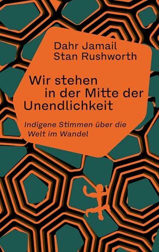 Wir stehen in der Mitte der Unendlichkeit: Indigene Stimmen über die Welt im Wandel