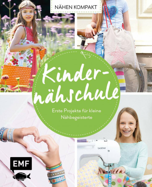 Nähen kompakt – Kindernähschule: Erste Projekte für kleine Nähbegeisterte
