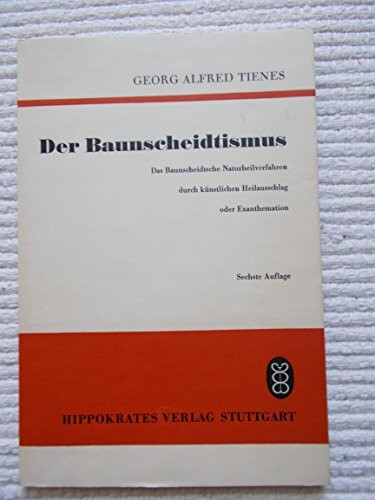 Der Baunscheidtismus. Das Baunscheidtsche Naturheilverfahren durch künstlichen Heilausschlag oder Exanthemation