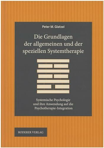 Die Grundlagen der allgemeinen und der speziellen Systemtherapie: Systemische Psychologie und ihre Anwendung auf die Psychotherapie-Integration (Theorie und Forschung. Psychologie)