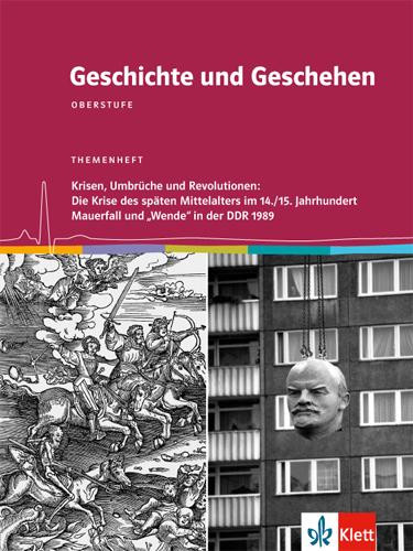 Geschichte und Geschehen - Themenhefte für die Oberstufe. Krisen, Umbrüche und Revolutionen: Krise des späten Mittelalters / Mauerfall 1989