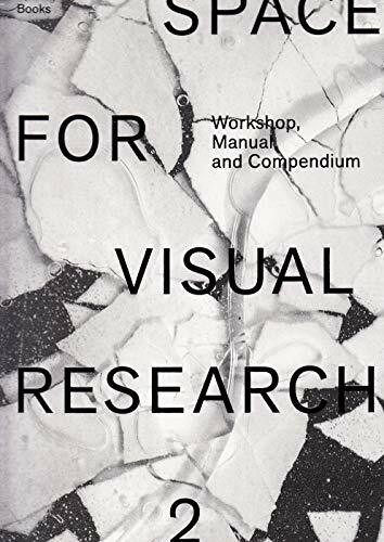 Space for Visual Research 2: Workshop, Manual and Compendium