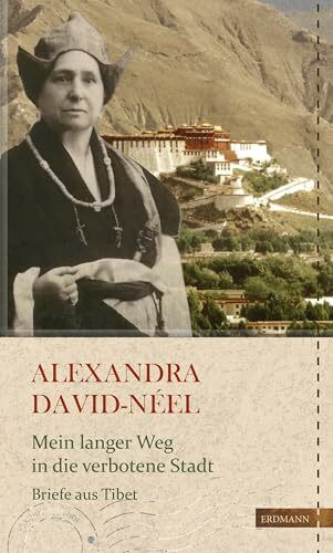 Mein langer Weg in die verbotene Stadt: Briefe aus Tibet (Die Kühne Reisende)