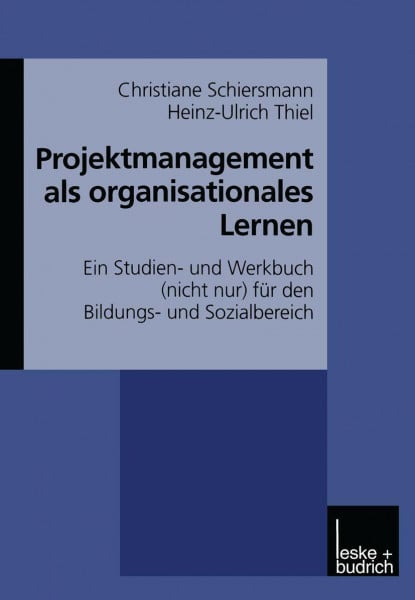 Projektmanagement als organisationales Lernen: Ein Studien- und Werkbuch (nicht nur) für den B...