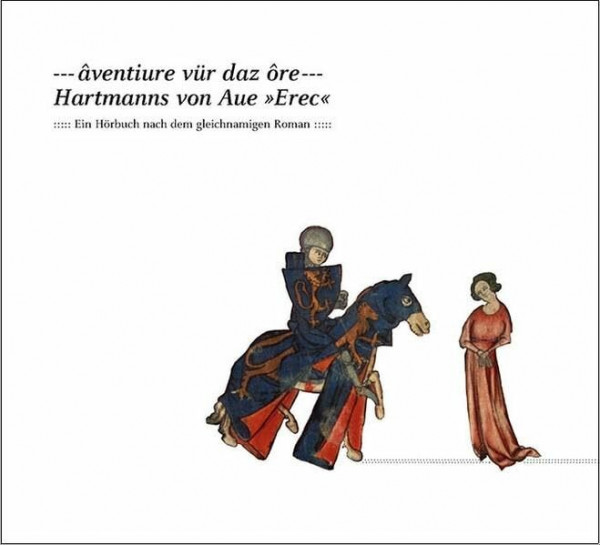 aventiure vür daz ore - Hartmanns von Aue 'Erec'. Ein Hörbuch nach dem gleichnamigen Roman