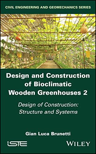 Design and Construction of Bioclimatic Wooden Greenhouses: Design of Construction: Structure and Systems (2) (Civil Engineering and Geomechanics, Band 2)