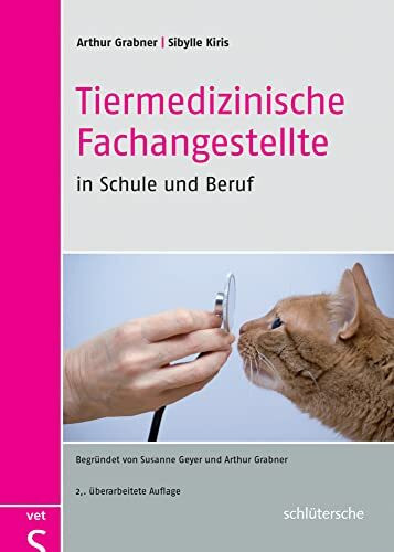 Tiermedizinische Fachangestellte in Schule und Beruf: Begründet von Susanne Geyer und Arthur G...