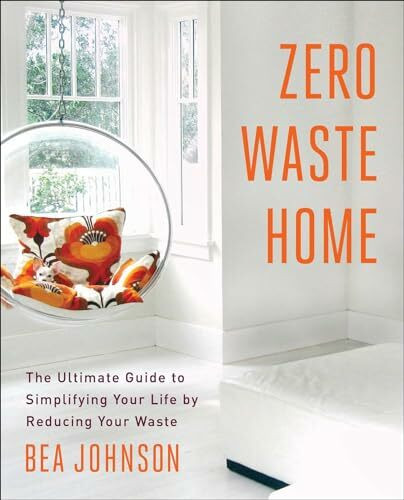 Zero Waste Home: The Ultimate Guide to Simplifying Your Life by Reducing Your Waste (A Simple Guide to Sustainable Living)