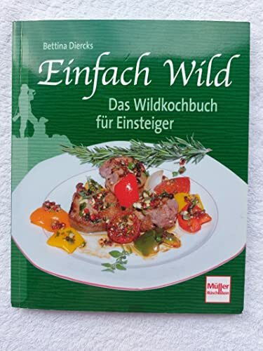 Einfach Wild: Das Wildkochbuch für Einsteiger