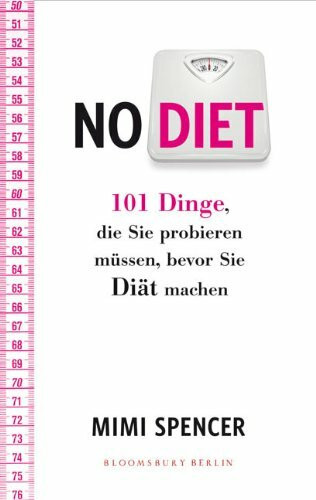 NO DIET: 101 Dinge, die Sie probieren müssen, bevor Sie Diät machen