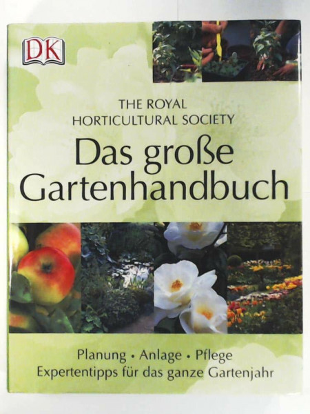 Das grosse Gartenhandbuch: Planung – Anlage – PflegeExpertentipps für das ganze Gartenjahr