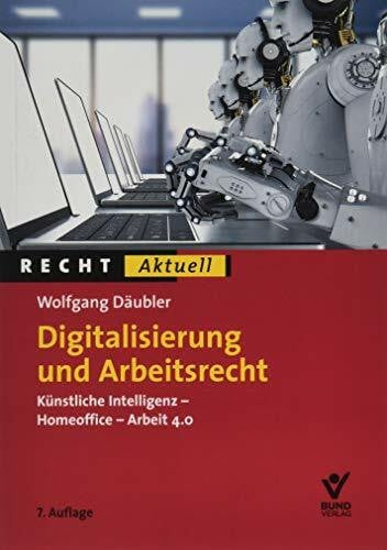 Digitalisierung und Arbeitsrecht: Künstliche Intelligenz, Homeoffice, Arbeit 4.0 (Recht Aktuell)