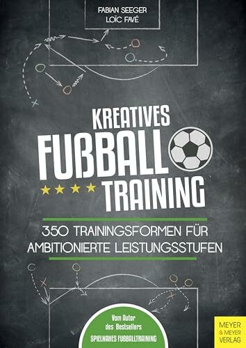 Kreatives Fußballtraining: 350 Trainingsformen für ambitionierte Leistungsstufen Kreatives Fußballtraining: 350 Trainingsformen für ambitionierte Leistungsstufen