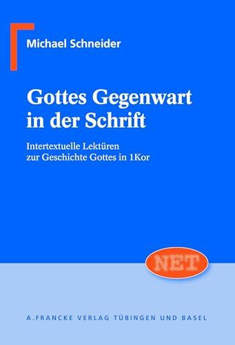Gottes Gegenwart in der Schrift. Intertextuelle Lektüren zur Geschichte Gottes in 1Kor (NET – Neutestamentliche Entwürfe zur Theologie)