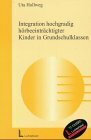 Integration hochgradig hörbeeinträchtigter Kinder in Grundschulklassen Integration hochgradig hörbeeinträchtigter Kinder in Grundschulklassen
