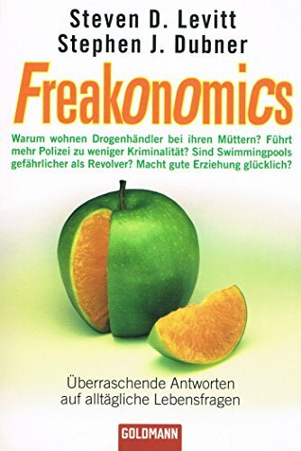 Freakonomics: Überraschende Antworten auf alltägliche Lebensfragen - Warum wohnen Drogenhändler bei ihren Müttern? * Führt mehr Polizei zu weniger ... Revolver? * Macht gute Erziehung glücklich?