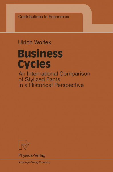 Business Cycles. An International Comparison of Stylized Facts in a Historical Perspective (Contributions to Economics)