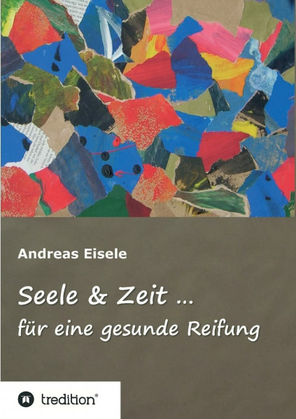 Seele & Zeit ...: für eine gesunde Reifung