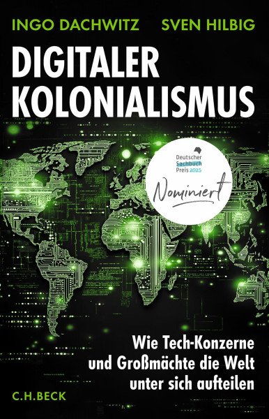 Digitaler Kolonialismus: Wie Tech-Konzerne und Großmächte die Welt unter sich aufteilen I Nominiert für den Deutschen Sachbuchpreis 2025