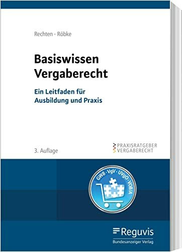 Basiswissen Vergaberecht: Ein Leitfaden für Ausbildung und Praxis (Praxisratgeber Vergaberecht)