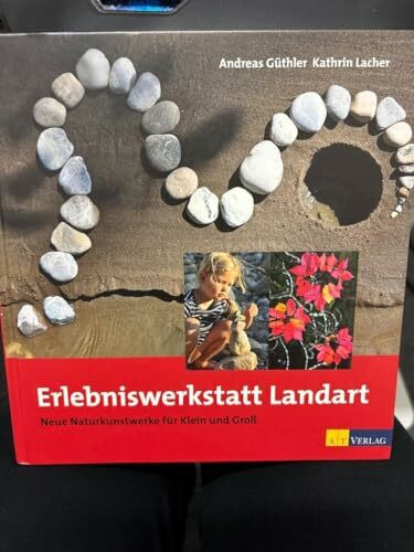 Erlebniswerkstatt Landart: Neue Naturkunstwerke für Klein und Gross