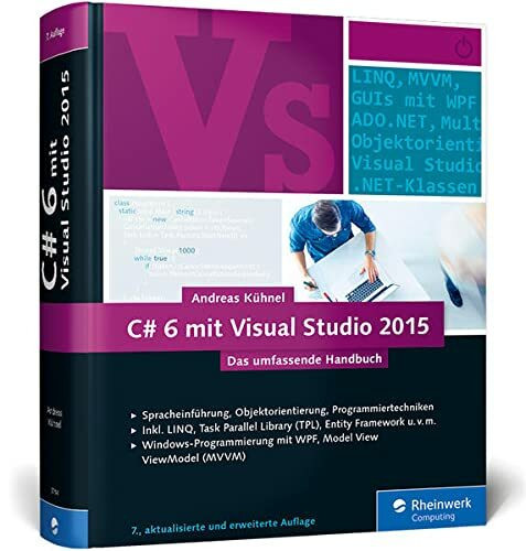 C# 6 mit Visual Studio 2015: Das umfassende Handbuch: Spracheinführung, Objektorientierung, Programmiertechniken: Das umfassende Handbuch. ... mit WPF, Model View ViewModel (MVVM)