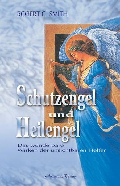 Schutzengel und Heilengel: Das wunderbare Wirken unsichtbarer Helfer