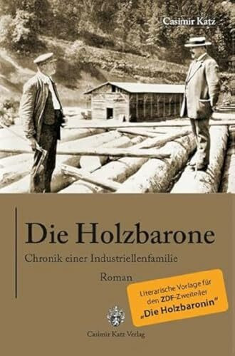 Die Holzbarone - Chronik einer Indstriellenfamilie: Die literarische Vorlage zum TV-Zweiteiler "Die Holzbaronin": Chronik einer Industriellenfamilie