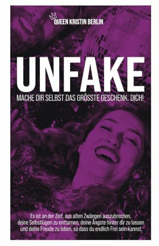 Unfake: MACHE DIR SELBST DAS GRÖSSTE GESCHENK. DICH.