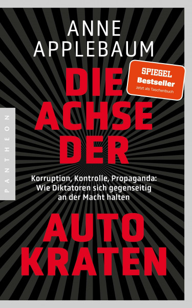Die Achse der Autokraten: Korruption, Kontrolle, Propaganda: Wie Diktatoren sich gegenseitig an der Macht halten - Ausgezeichnet mit dem FRIEDENSPREIS DES DEUTSCHEN BUCHHANDELS