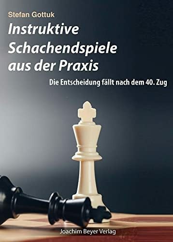 Instruktive Schachendspiele aus der Praxis: Die Entscheidung fällt nach dem 40. Zug