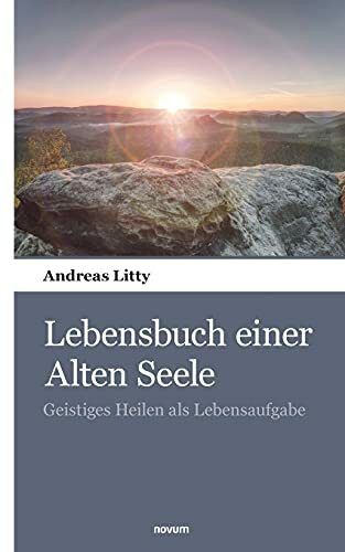 Lebensbuch einer Alten Seele: Geistiges Heilen als Lebensaufgabe