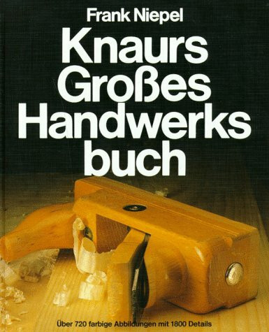 Knaurs Grosses Handwerksbuch: Mit zahlreichen Vorschlägen für Umwelt- und Gesundheitsbewusste