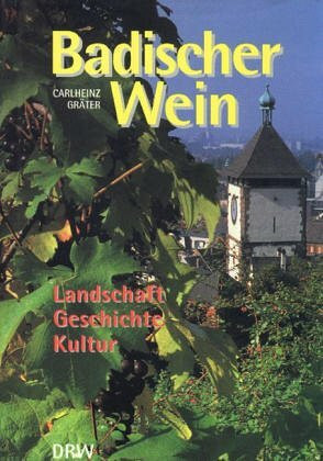 Badischer Wein: Landschaft, Geschichte, Kultur