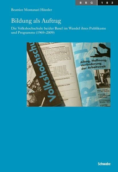 Bildung als Auftrag: Die Volkshochschule beider Basel im Wandel ihres Publikums und Programms (1969-2009) (Basler Beiträge zur Geschichtswissenschaft, Band 183)