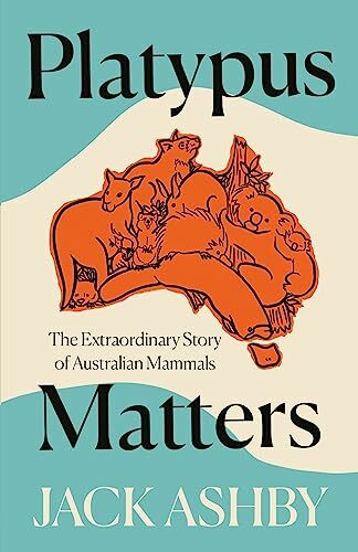 Platypus Matters: The Extraordinary Story of Australian Mammals