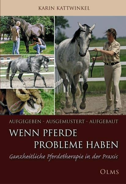 Aufgegeben, ausgemustert, aufgebaut. Wenn Pferde Probleme haben: Ganzheitliche Pferdetherapie in der Praxis: Ganzheitliche Pferdetherapie in der Praxis 1 (Nova Hippologica)