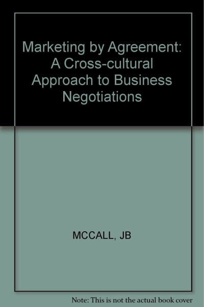 Marketing by Agreement: A Cross-cultural Approach to Business Negotiations