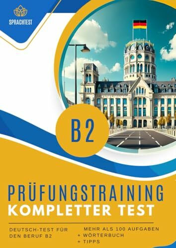Prüfungstraining Deutsch-Test für den Beruf B2: Prüfungsvorbereitung b2 Komplette Test + Wörterbuch + Mehr als 100 Aufgaben.