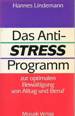 Das Anti-Stress-Programm : zur optimalen Bewältigung von Alltag und Beruf.