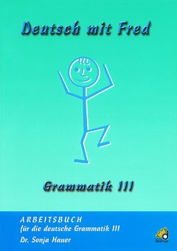 Deutsch mit Fred - Grammatik 3: Arbeitsbuch für die deutsche Grammatik