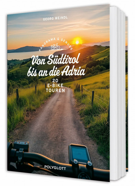 Panorama & Genuss – Von Südtirol bis an die Adria: 20 E-Bike-Touren in Italien zu kulinarischen Entdeckungen, stilvollen Unterkünften und charmanten Geschichten am Wegesrand