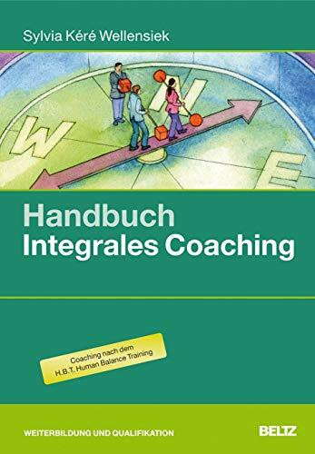 Handbuch Integrales Coaching: Praxis und Theorie für fundierte Einzelbegleitung: Hintergrundwissen, Tools und Übungen