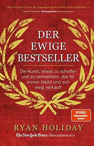 Der ewige Bestseller: Die Kunst, etwas zu schaffen und zu vermarkten, das für immer bleibt und sich ewig verkauft