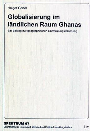 Globalisierung im ländlichen Raum Ghanas: Ein Beitrag zur geographischen Entwicklungsforschung