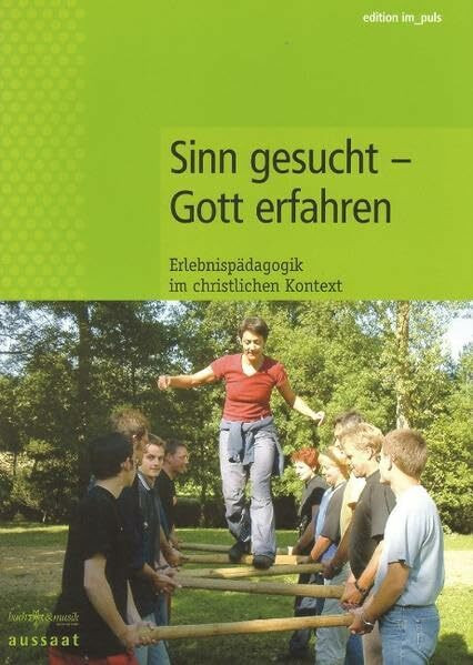 Sinn gesucht - Gott erfahren: Erlebnispädagogik im christlichen Kontext (gelöscht - edition im puls)