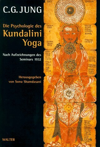 Die Psychologie des Kundalini-Yoga: Nach Aufzeichnungen des Seminars 1932: Nach Aufzeichnungen des Seminars 1932. Hrsg. v. Sonu Shamdasani